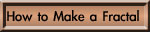 How to Make a Fractal